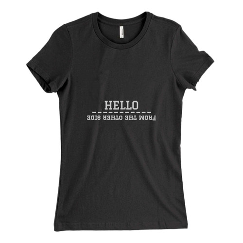 These are Adele Hello From the other side Fresh Women T Shirt that are cute tied to the side or paired with a cardigan or jacket for a more styled look. So comfy and classic, they are sure to make your vacation extra magical.